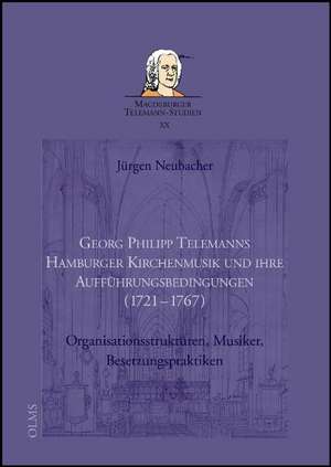 Georg Philipp Telemanns Hamburger Kirchenmusik und ihre Aufführungsbedingungen (1721-1767) de Jürgen Neubacher