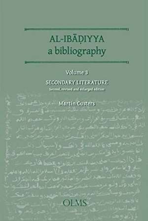 Al-Ibadiyya -- A Bibliography: Volume 3: Secondary Literature de Martin H Custers