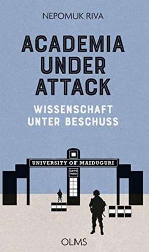 Academia under Attack - Wissenschaft unter Beschuss de Nepomuk Riva