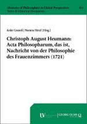 Christoph August Heumann: Acta Philosopharum, das ist, Nachricht von der Philosophie des Frauenzimmers (1721) de Anke Graneß