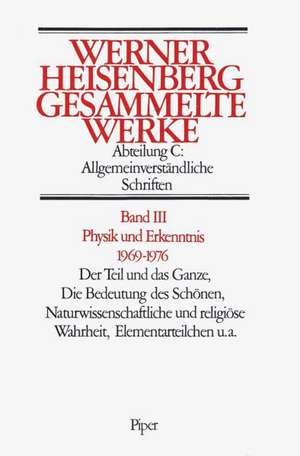 Gesammelte Werke Abt. C Bd. III. Physik und Erkenntnis 1969 - 1976 de Walter Blum