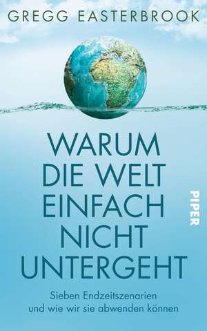 Warum die Welt einfach nicht untergeht de Gregg Easterbrook