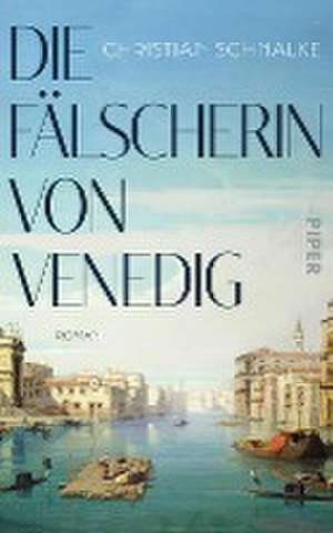 Die Fälscherin von Venedig de Christian Schnalke