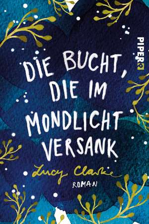 Die Bucht, die im Mondlicht versank de Lucy Clarke