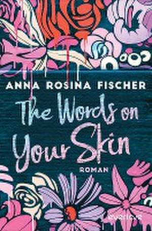 The Words on Your Skin de Anna Rosina Fischer