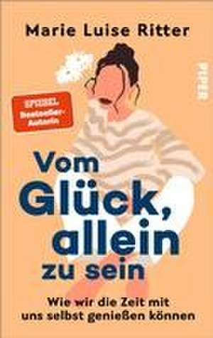 Vom Glück, allein zu sein de Marie Luise Ritter