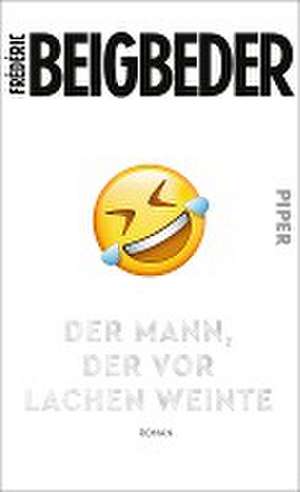 Der Mann, der vor Lachen weinte de Frédéric Beigbeder