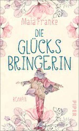 Die Glücksbringerin de Maia Franke