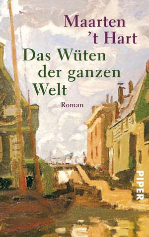 Das Wüten der ganzen Welt de Maarten 't Hart