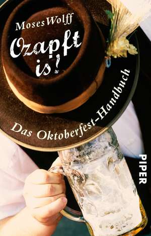 Ozapft is! - Das Oktoberfest-Handbuch de Moses Wolff