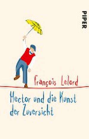 Hector und die Kunst der Zuversicht de François Lelord