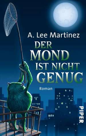 Der Mond ist nicht genug de A. Lee Martinez