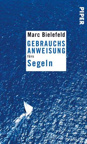 Gebrauchsanweisung fürs Segeln de Marc Bielefeld