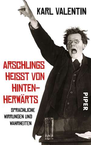 Arschlings heißt von hintenherwärts de Karl Valentin