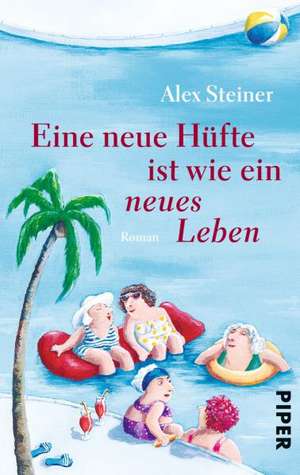 Eine neue Hüfte ist wie ein neues Leben de Alex Steiner