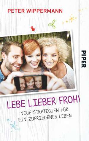 Lebe lieber froh! de Peter Wippermann