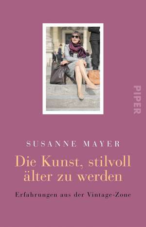 Die Kunst, stilvoll älter zu werden de Susanne Mayer