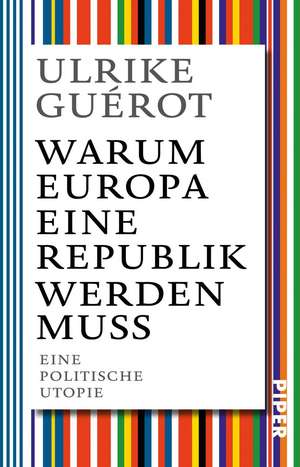 Warum Europa eine Republik werden muss de Ulrike Guérot