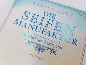 Die Seifenmanufaktur - Der Duft des Neubeginns de Farina Eden