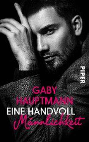 Eine Handvoll Männlichkeit de Gaby Hauptmann