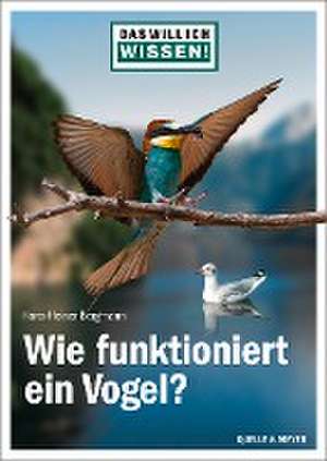 Das will ich wissen! Wie funktioniert ein Vogel? de Hans-Heiner Bergmann