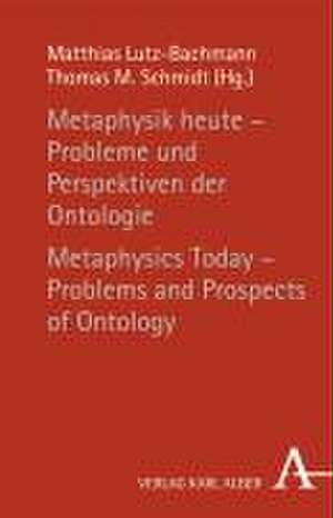 Metaphysik heute - Probleme und Perspektiven der Ontologie / Metaphysics Today - Problems and Prospects of Ontology de Matthias Lutz-Bachmann