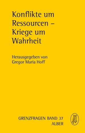 Konflikte um Ressourcen - Kriege um Wahrheit de Gregor Maria Hoff