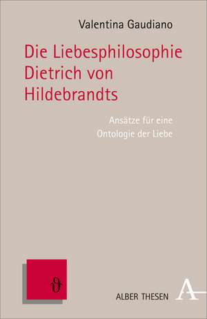 Die Liebesphilosophie Dietrich von Hildebrands de Valentina Gaudiano