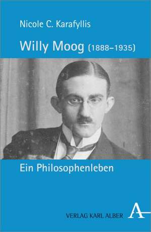 Willy Moog (1888-1935): Ein Philosophenleben de Nicole Christine Karafyllis