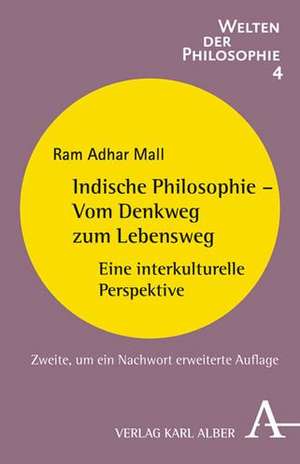 Indische Philosophie - Vom Denkweg zum Lebensweg de Ram A. Mall