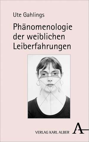 Phänomenologie der weiblichen Leiberfahrungen de Ute Gahlings