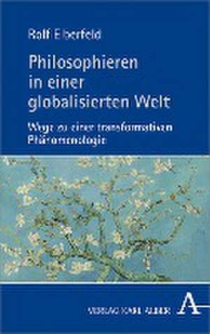 Philosophieren in einer globalisierten Welt de Rolf Elberfeld