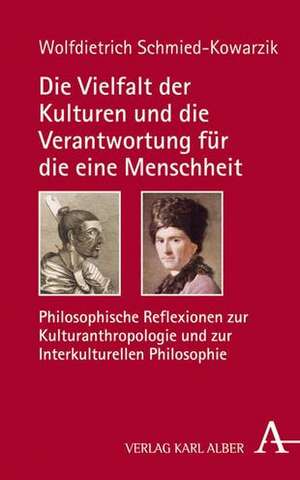 Die Vielfalt der Kulturen und die Verantwortung für die eine Menschheit de Wolfdietrich Schmied-Kowarzik