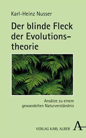 Der blinde Fleck der Evolutionstheorie de Karl-Heinz Nusser