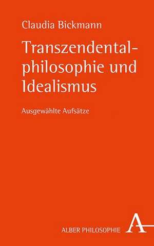 Transzendentalphilosophie und Idealismus de Claudia Bickmann