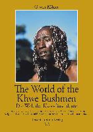 The World of the Khwe Bushmen in Southern Africa / Die Welt der Kxoé-Buschleute im südlichen Afrika de Oswin Köhler