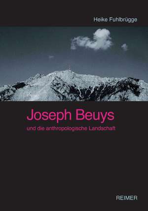 Joseph Beuys und die anthropologische Landschaft de Heike Fuhlbrügge