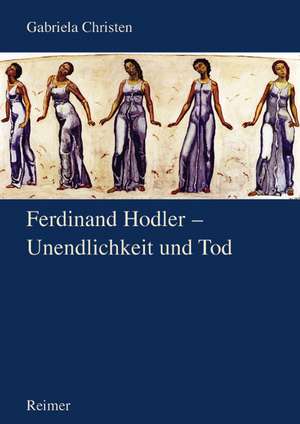 Fedinand Hodler - Unendlichkeit und Tod de Gabriela Christen