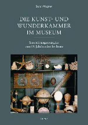 Die Kunst- und Wunderkammer im Museum de Sarah Wagner