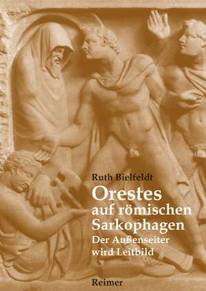 Orestes auf römischen Sarkophagen de Ruth Bielfeldt