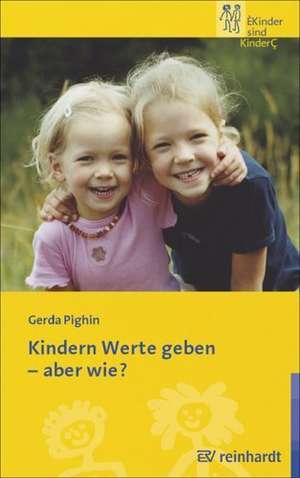 Kindern Werte geben - aber wie? de Gerda Pighin