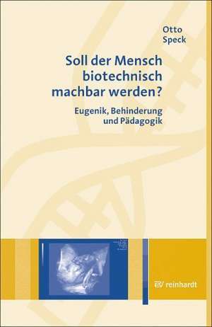 Soll der Mensch biotechnisch machbar werden? de Otto Speck