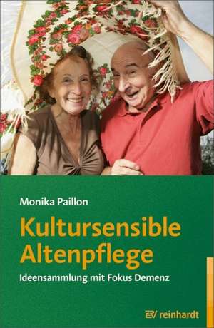 Kultursensible Altenpflege de Monika Paillon