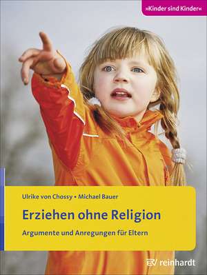 Erziehen ohne Religion de Ulrike von Chossy