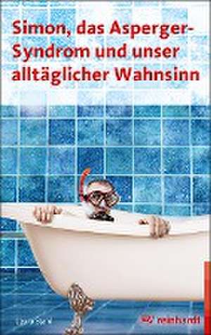 Simon, das Asperger-Syndrom und unser alltäglicher Wahnsinn de Leora Stahl