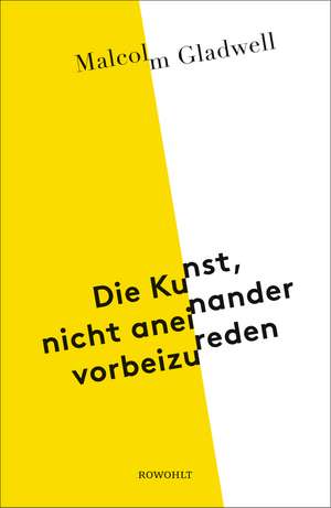 Die Kunst, nicht aneinander vorbeizureden de Malcolm Gladwell