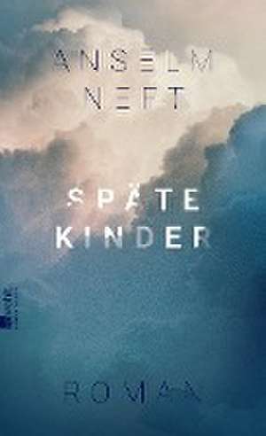 Späte Kinder de Anselm Neft