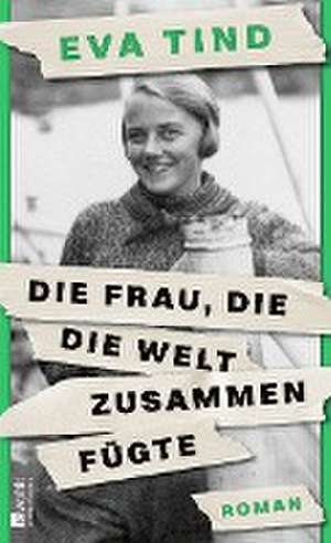 Die Frau, die die Welt zusammenfügte de Eva Tind