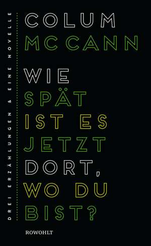 Wie spät ist es jetzt dort, wo du bist? de Colum McCann