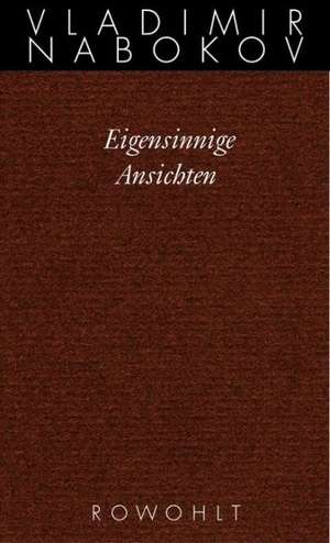 Gesammelte Werke 21. Eigensinnige Ansichten de Vladimir Nabokov